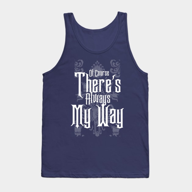 Of Course There's Always My Way Tank Top by Planet Fan Cave